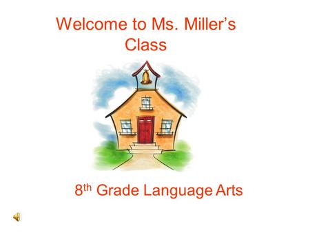 Welcome to Ms. Miller’s Class 8 th Grade Language Arts.