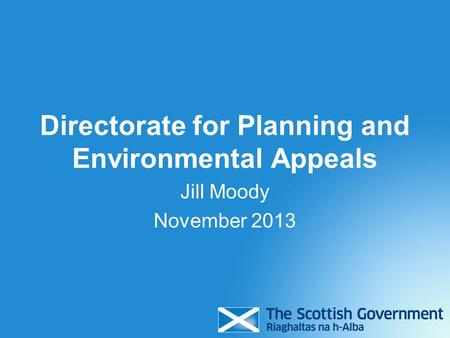 Directorate for Planning and Environmental Appeals Jill Moody November 2013.