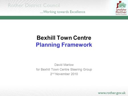 Bexhill Town Centre Planning Framework David Marlow for Bexhill Town Centre Steering Group 2 nd November 2010.