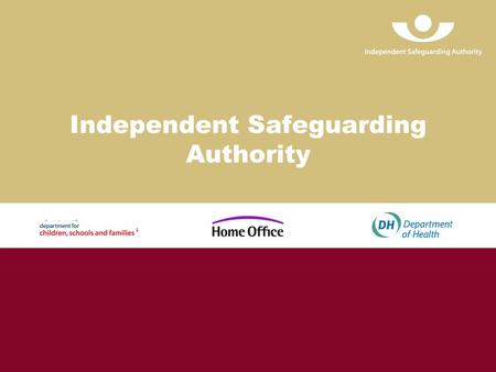 Independent Safeguarding Authority. Page 2 The provisions under the Safeguarding Vulnerable Groups Act.