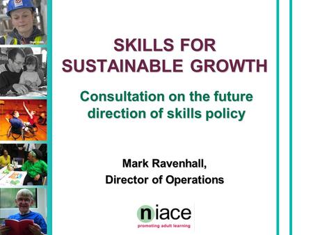 Stuart Hollis SKILLS FOR SUSTAINABLE GROWTH Consultation on the future direction of skills policy Mark Ravenhall, Director of Operations.