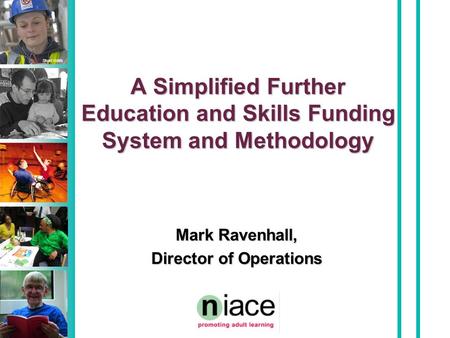 Stuart Hollis A Simplified Further Education and Skills Funding System and Methodology Mark Ravenhall, Director of Operations.