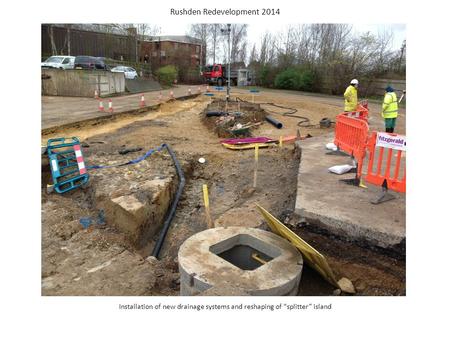 Installation of new drainage systems and reshaping of “splitter” island Rushden Redevelopment 2014.