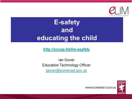 Ian Gover Education Technology Officer E-safety and educating the child.