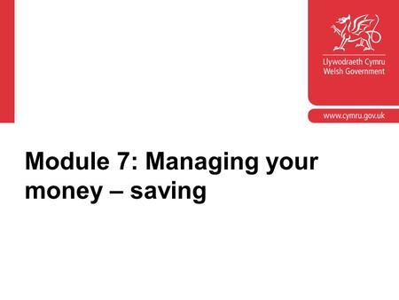Module 7: Managing your money – saving. Module objectives Provide an opportunity to look at the learner outcomes in the ‘Manage money’ element of the.