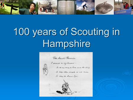 100 years of Scouting in Hampshire. Beginnings The first Scout troop to be formed in Hampshire would appear to be 1st Lymington in 1908. The second oldest.