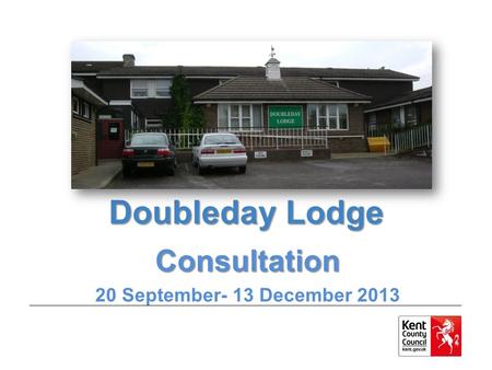 Doubleday Lodge Consultation 20 September- 13 December 2013.
