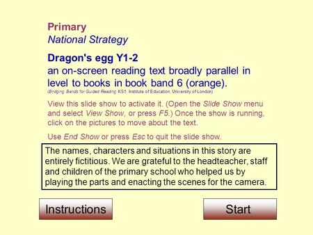 Primary National Strategy Dragon's egg Y1-2 an on-screen reading text broadly parallel in level to books in book band 6 (orange). (Bridging Bands for Guided.
