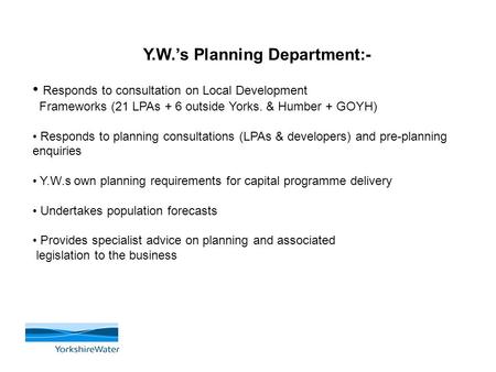 Y.W.’s Planning Department:- Responds to consultation on Local Development Frameworks (21 LPAs + 6 outside Yorks. & Humber + GOYH) Responds to planning.