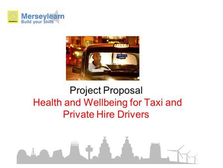 Project Proposal Health and Wellbeing for Taxi and Private Hire Drivers.