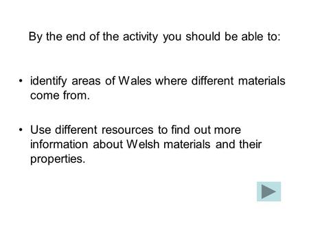 By the end of the activity you should be able to: identify areas of Wales where different materials come from. Use different resources to find out more.