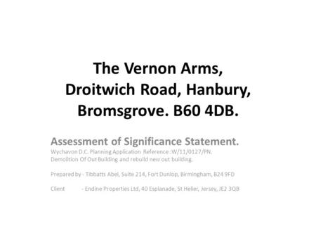 The Vernon Arms, Droitwich Road, Hanbury, Bromsgrove. B60 4DB. Assessment of Significance Statement. Wychavon D.C. Planning Application Reference :W/11/0127/PN.