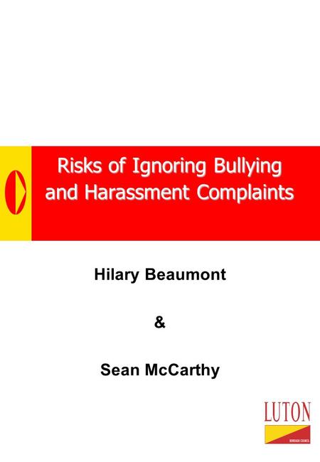 Risks of Ignoring Bullying and Harassment Complaints Hilary Beaumont & Sean McCarthy.