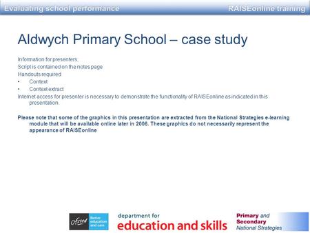 Aldwych Primary School – case study Information for presenters; Script is contained on the notes page Handouts required: Context Context extract Internet.