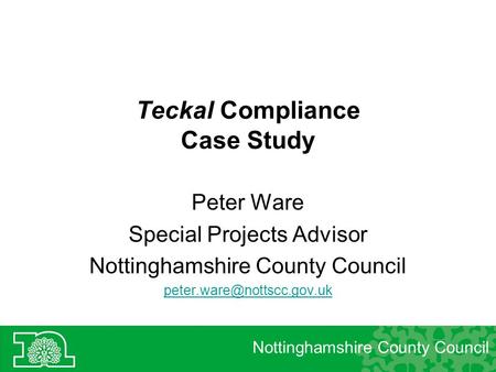 Teckal Compliance Case Study Peter Ware Special Projects Advisor Nottinghamshire County Council Nottinghamshire County Council.