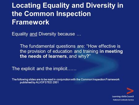 National Contracts Service Locating Equality and Diversity in the Common Inspection Framework Equality and Diversity because … The fundamental questions.