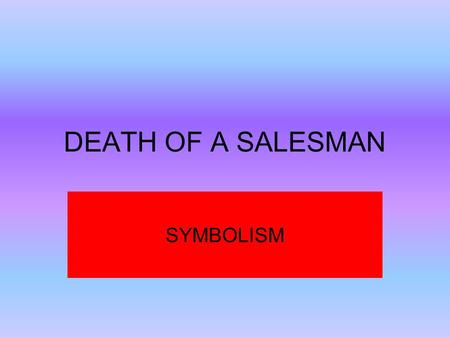 DEATH OF A SALESMAN SYMBOLISM.
