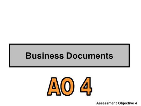 Business Documents Assessment Objective 4. Write-up document: AO4 write-up This is the biggest part of the whole unit! You need to complete the following.