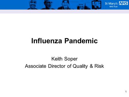 1 Influenza Pandemic Keith Soper Associate Director of Quality & Risk.