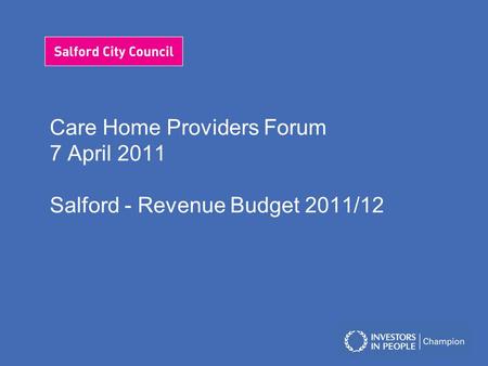 Care Home Providers Forum 7 April 2011 Salford - Revenue Budget 2011/12.