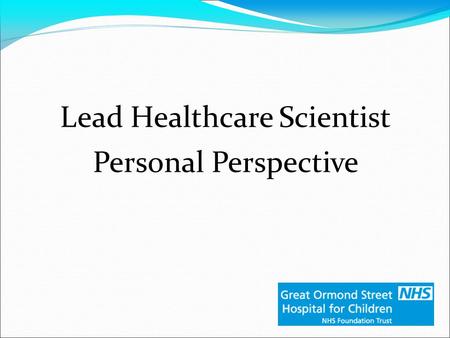 Lead Healthcare Scientist Personal Perspective. Introduction David Wells Lead Laboratory Manager and Lead Biomedical Scientist, Laboratory Medicine &