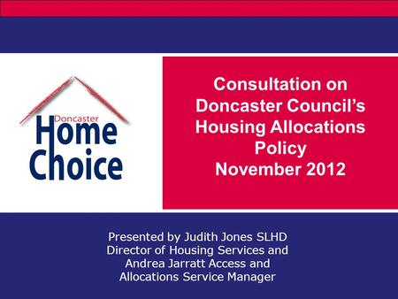 Presented by Judith Jones SLHD Director of Housing Services and Andrea Jarratt Access and Allocations Service Manager Consultation on Doncaster Council’s.