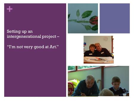 + Setting up an intergenerational project – “I’m not very good at Art.”