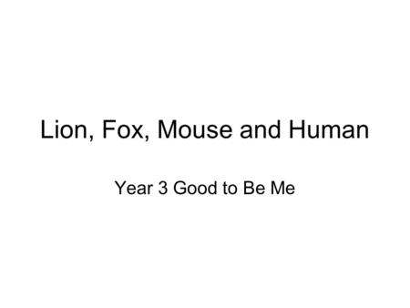 Lion, Fox, Mouse and Human