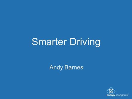 Smarter Driving Andy Barnes. The Problems We Face 26 million cars in the UK Road transport accounts for around a quarter of CO 2 emissions.