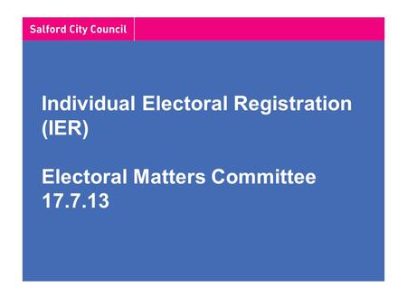 Individual Electoral Registration (IER) Electoral Matters Committee 17.7.13.