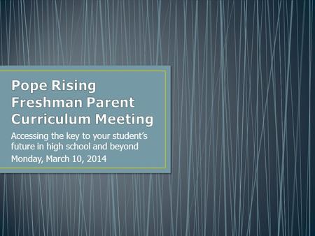 Accessing the key to your student’s future in high school and beyond Monday, March 10, 2014.