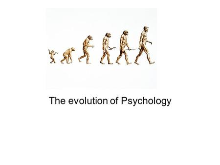 The evolution of Psychology