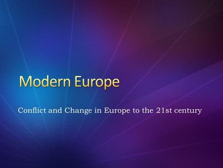 Conflict and Change in Europe to the 21st century
