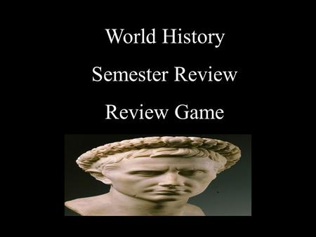 World History Semester Review Review Game Early Civilizations Greece Rome LeadersAfrica & The Americas S.S. Soup Potluck 10 20 30 40 50 60 70 80 90 100.