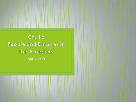 Ch. 16 People and Empires in the Americas