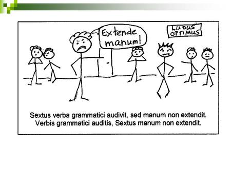 Takes two independent clauses and puts one in the ablative, often with a participle. verba grammatici audivit, sed manum non extendit.Sextus.