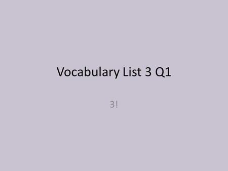 Vocabulary List 3 Q1 3!. Standard ELACC8L6: Acquire and use accurately grade- appropriate general academic and domain- specific words and phrases; gather.