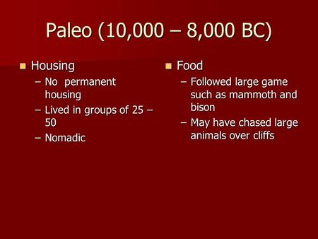 Paleo (10,000 – 8,000 BC) Housing Food No permanent housing