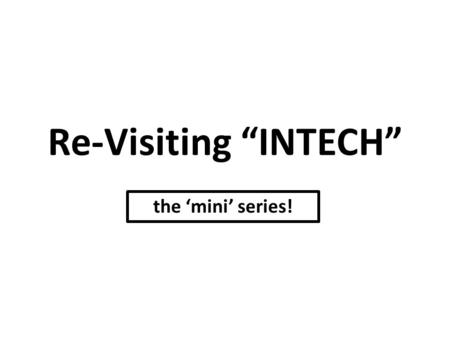 Re-Visiting “INTECH” the ‘mini’ series!. Steps You MUST Take Before Placing a Tech Problem on the Tech Board Sometimes you are smarter than you realize.