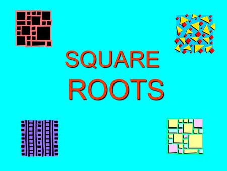 SQUARE ROOTS ROOTS. SQUARE ROOTS 4 4 3 3 5 5 5 2= 5 x 5 = 25 4 2= 4 x 4 = 16 3 2= 3 x 3 = 9 = 4 = 5 = 3.