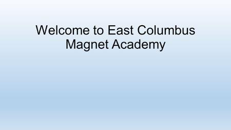 Welcome to East Columbus Magnet Academy. Gifted and Talented Theme Every student has gifts and talents. We help you find, explore, and build those gifts.