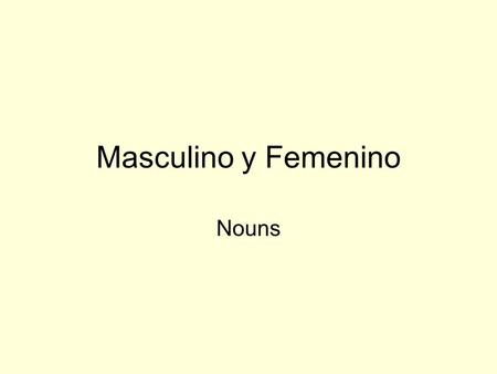 Masculino y Femenino Nouns.