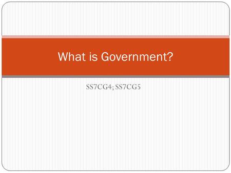 What is Government? SS7CG4; SS7CG5.