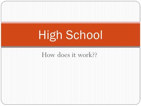 How does it work?? High School. Schedule 8 classes each year 4 in the fall 4 in the spring Each class is 1 ½ hours long Example Schedule FallSpring MathEnglish.