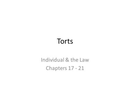 Torts Individual & the Law Chapters 17 - 21. Chapter 17 Vocabulary 30 words Tort Plaintiff Judgment Defendant Damages Liable Remedy Liability Settlement.