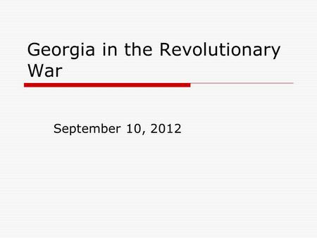 Georgia in the Revolutionary War September 10, 2012.