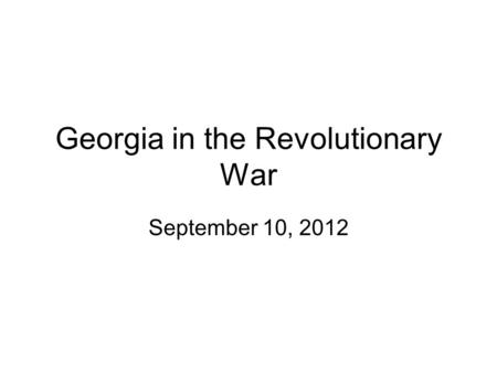 Georgia in the Revolutionary War September 10, 2012.