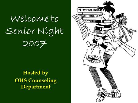 Welcome to Senior Night 2007 Hosted by OHS Counseling Department.