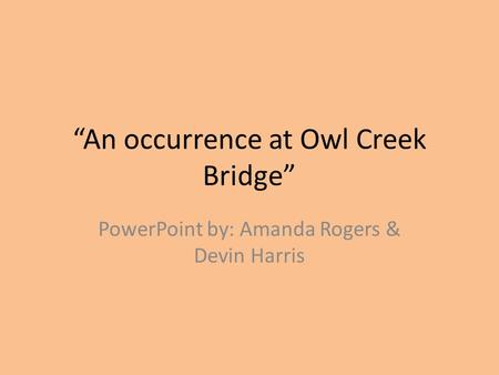 “An occurrence at Owl Creek Bridge”