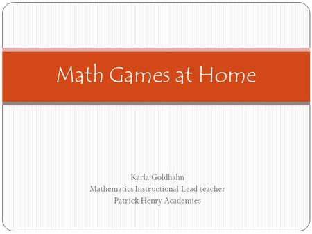 Karla Goldhahn Mathematics Instructional Lead teacher Patrick Henry Academies Math Games at Home.